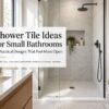 Shower Tile Ideas for Small Bathrooms: 7 Practical Designs That Feel More Open
